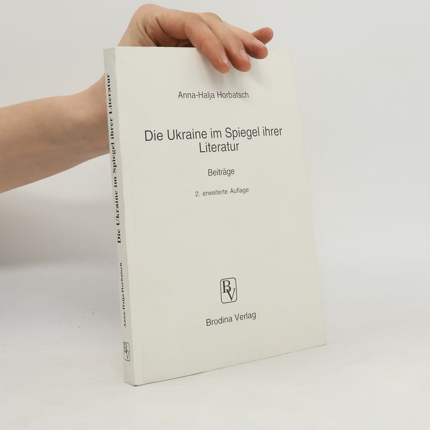 Anna Halja Horbatsch Die Ukraine im Spiegel ihrer Literatur