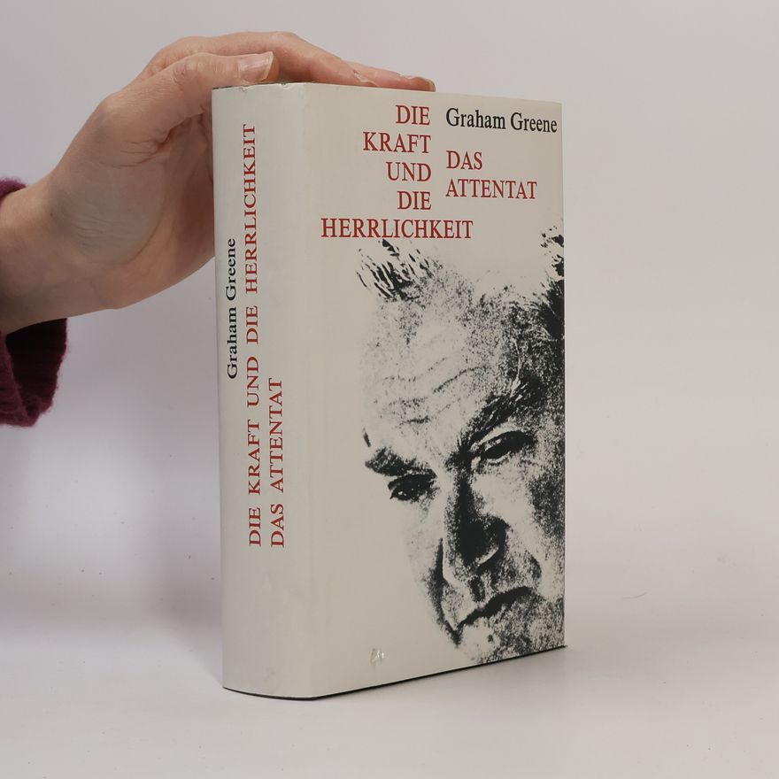 Graham Greene Die Kraft und die Herrlichkeit. Das Attentat