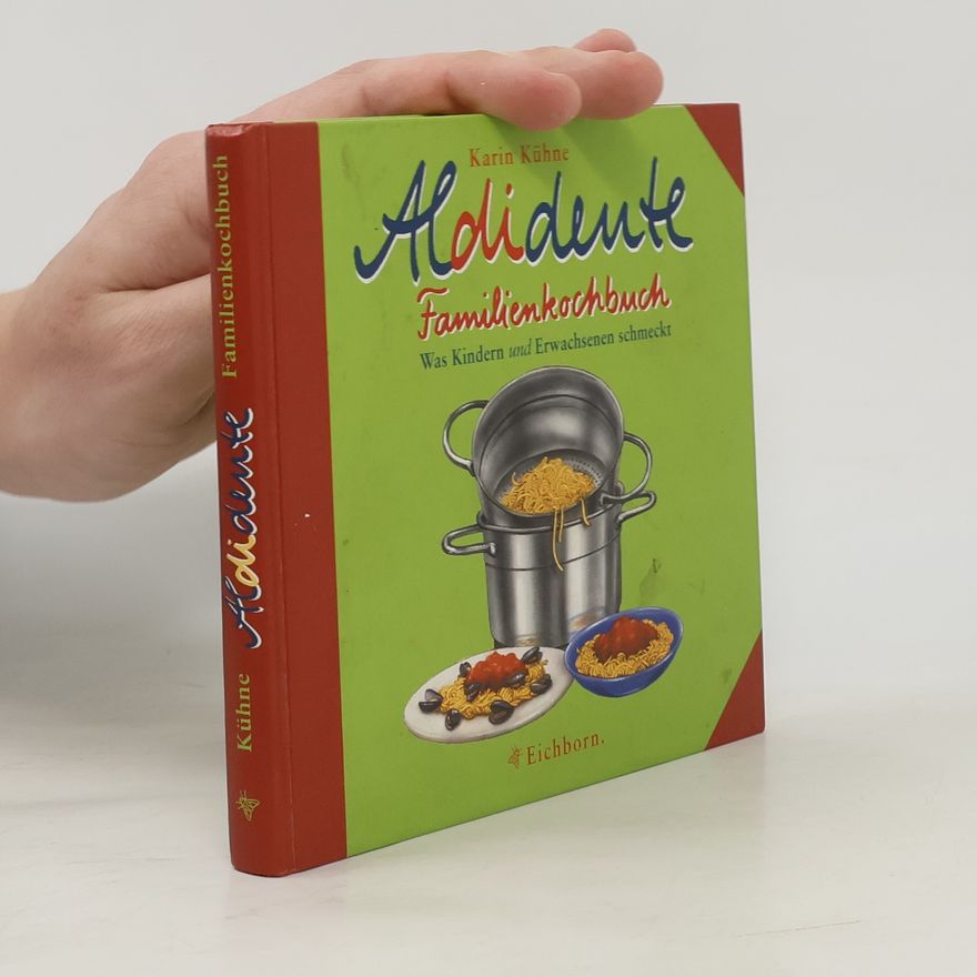 Karin Kühne Aldidente-Familienkochbuch: Was Kindern und Erwachsenen schmeckt