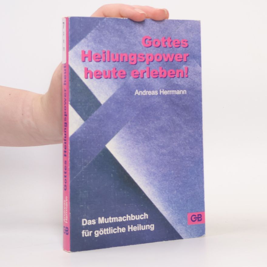 Andreas Herrmann Gottes Heilungspower heute erleben!