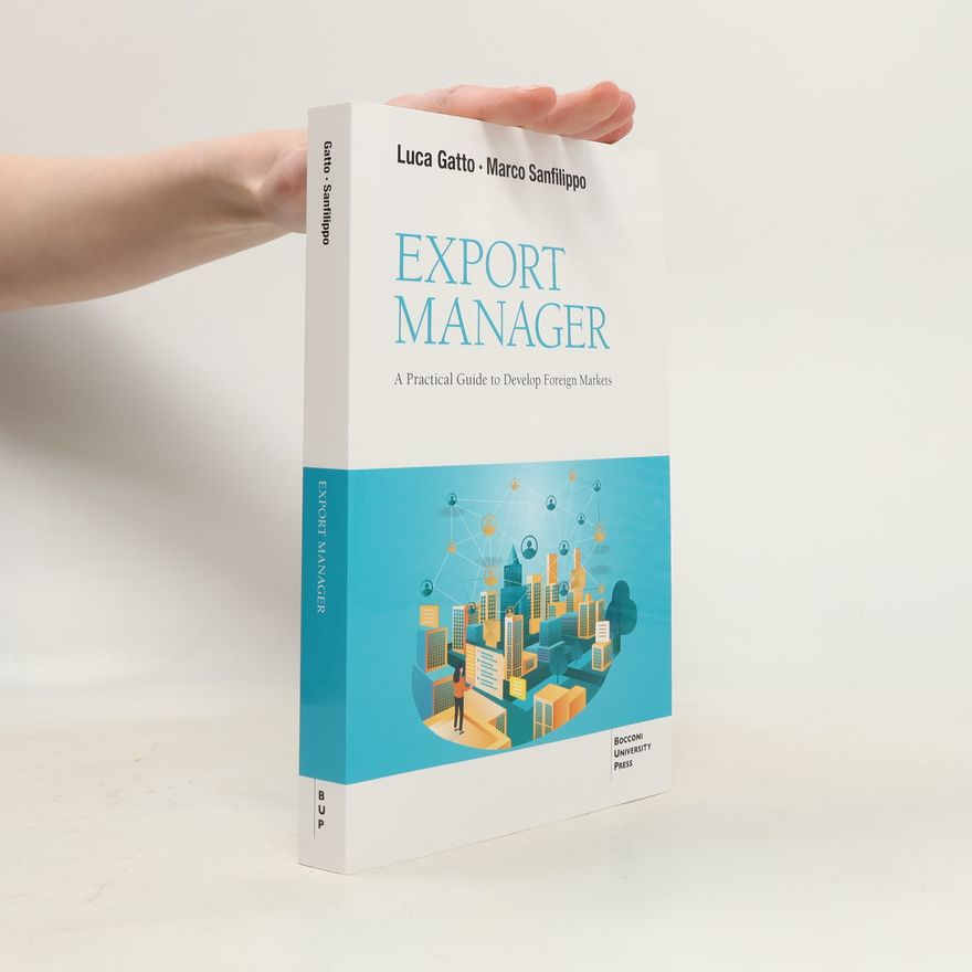 Luca Gatto Export Manager. A Practical Guide to Develop Foreign Markets