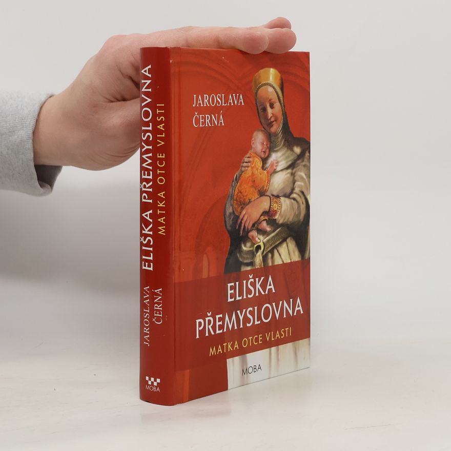 Jaroslava Černá Eliška Přemyslovna : matka Otce vlasti