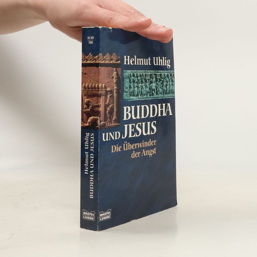 Helmut Uhlig Buddha und Jesus. Die Überwinder der Angst.