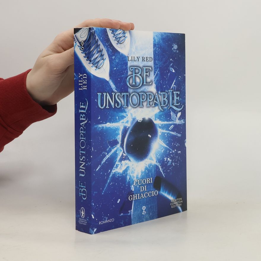 Lily Red Be Unstoppable. Cuori di ghiaccio - Romanzo