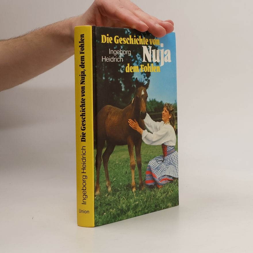 Ingeborg Heidrich Die Geschichte von Nuja, dem Fohlen.