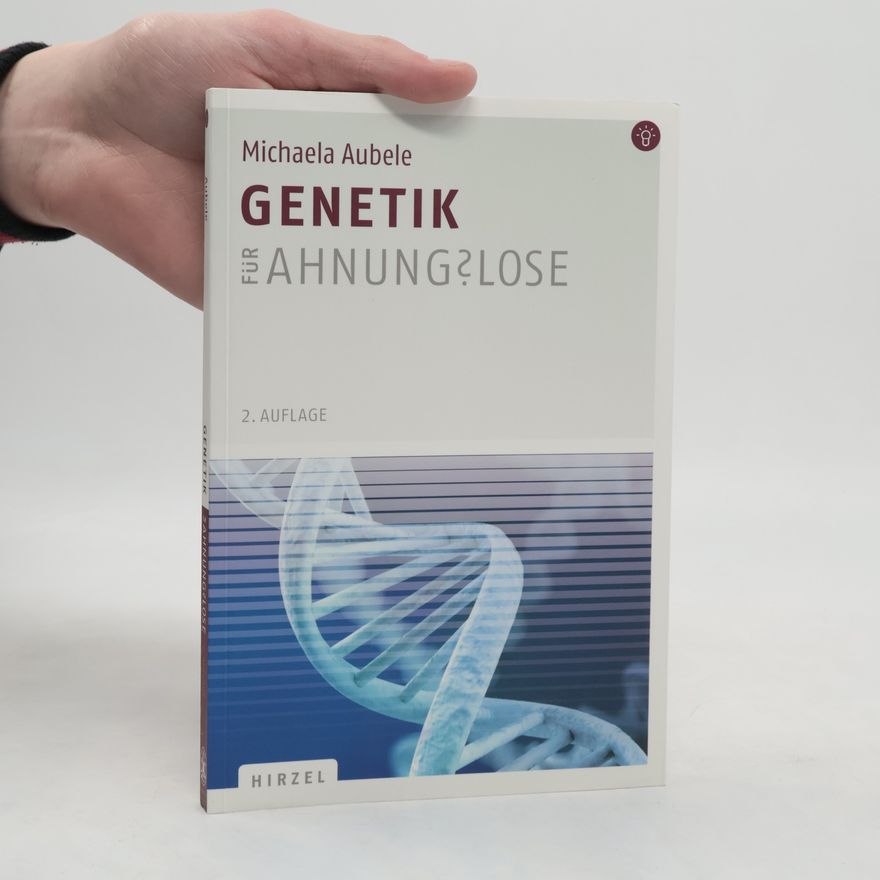 Michaela Aubele Genetik für Ahnungslose - 2. Auflage