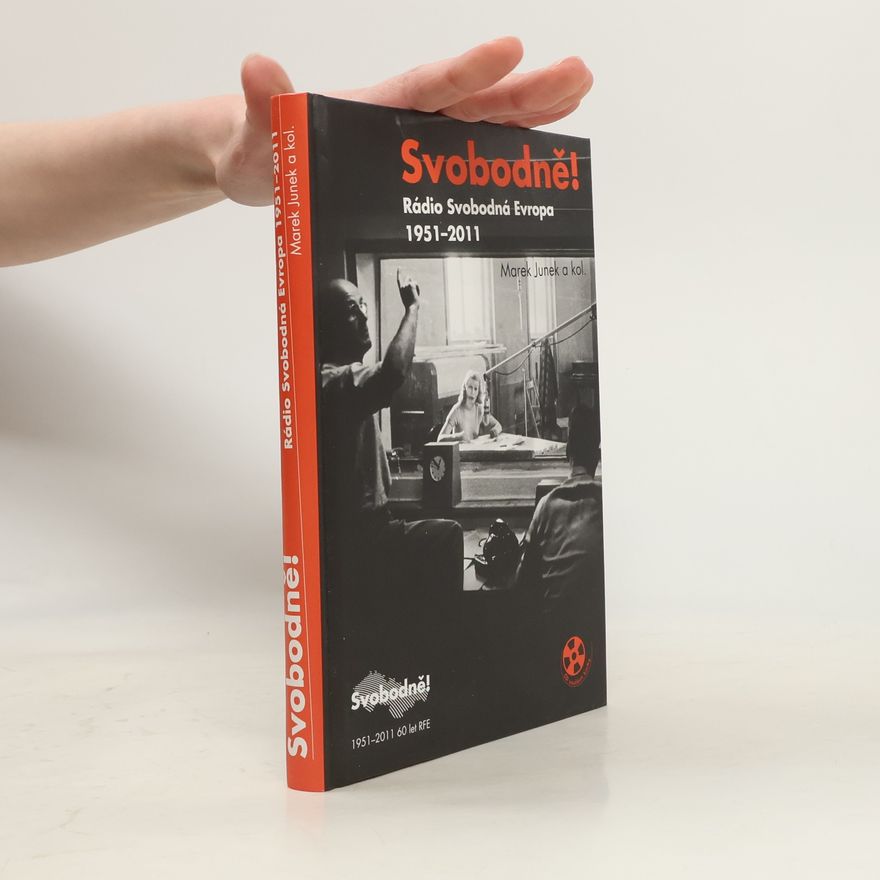 Marek Junek Svobodně! : Radio Svobodná Evropa 1951-2011 : 60 let RFE
