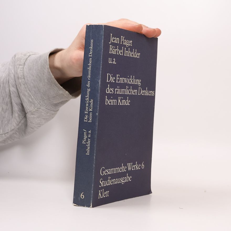 Bärbel Inhelder Jean Piaget, Gesammelte Werke, Studienausgabe - 6: Die Entwicklung des räumlichen Denkens beim Kinde
