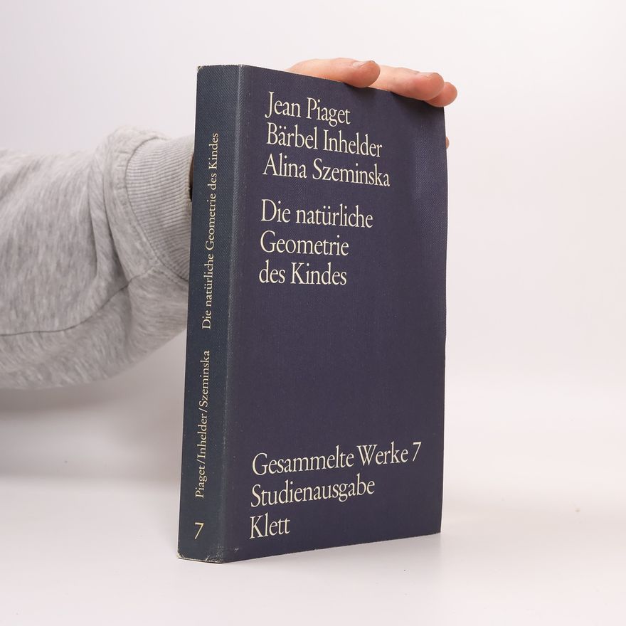 Alina Szeminska Gesammelte Werke Studienausgabe - 7: Die natürliche Geometrie des Kindes