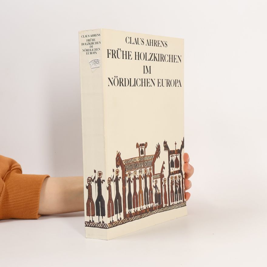 Claus Ahrens Frühe Holzkirchen im nördlichen Europa