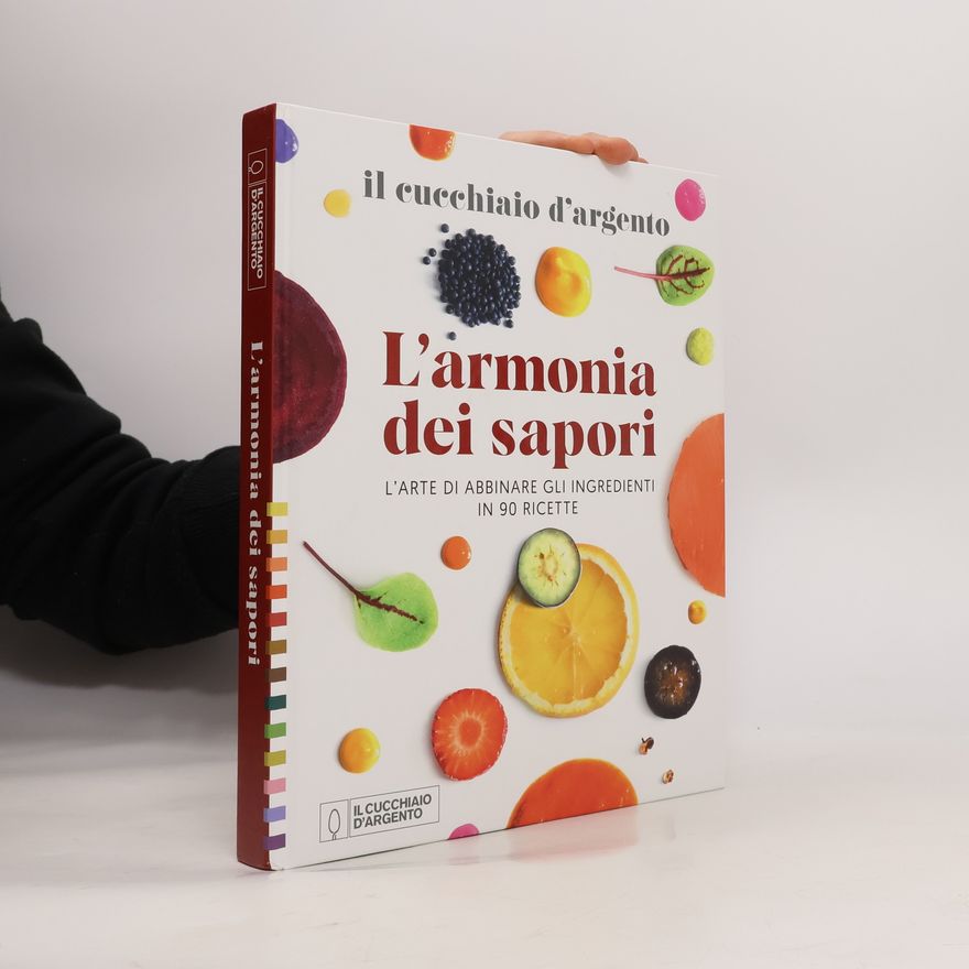 Various authors Il Cucchiaio d'Argento. L'armonia dei sapori. L'arte di abbinare gli ingredienti in 90 ricette