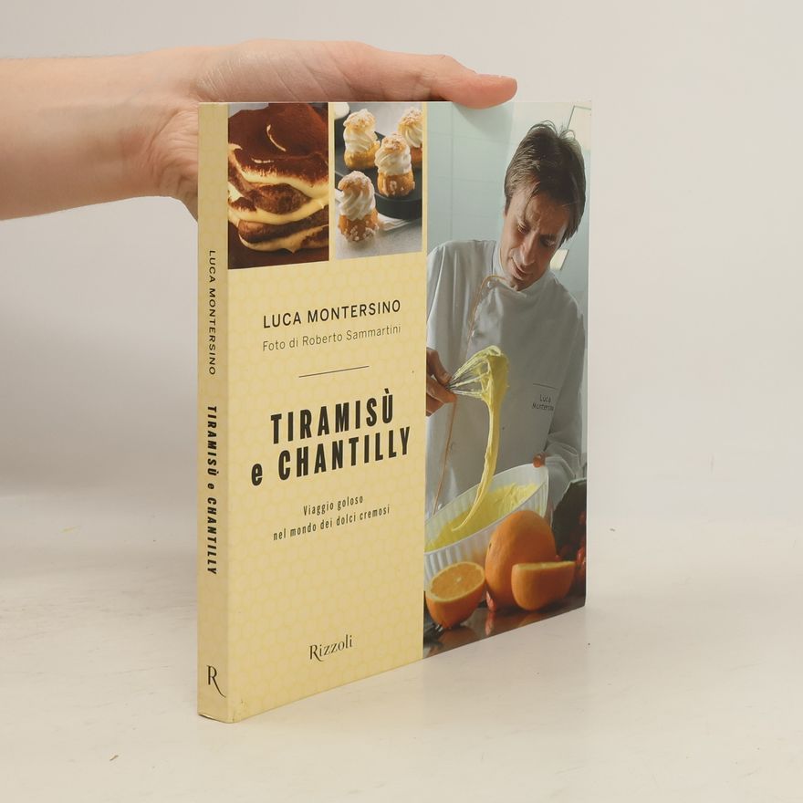 Luca Montersino Tiramisù e chantilly. Viaggio goloso nel mondo dei dolci cremosi
