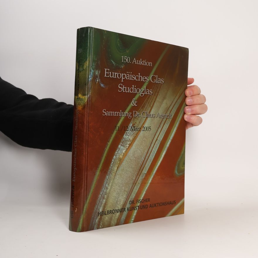 Collectif d'auteurs 150. Auktion: Europäisches Glas, Studioglas & Sammlung Dr. Claus Arendt
