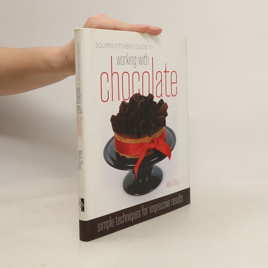 Mark Tilling Squires Kitchen's Guide to Working with Chocolate
