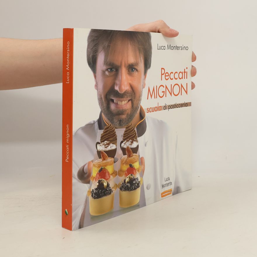Luca Montersino Peccati mignon. Scuola di pasticceria