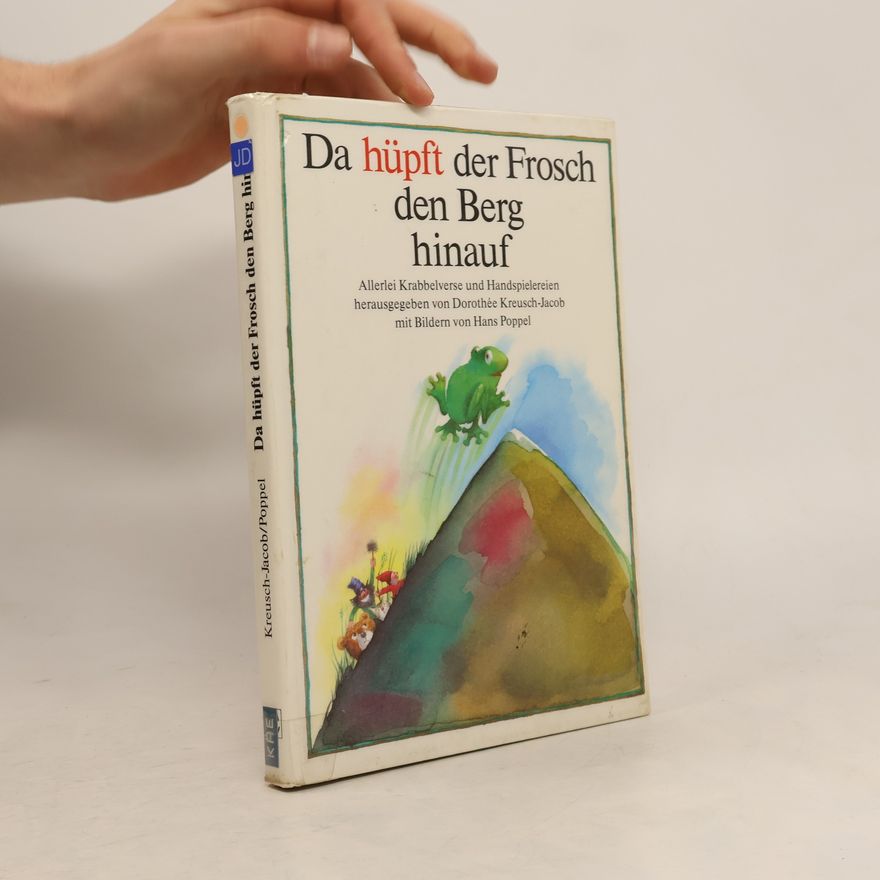 Hans Poppel Da hüpft der Frosch den Berg hinauf. Krabbelverse und Handspielereien zum Kitzeln und Lachen, Streicheln und Trösten, Nacherzählen und Theaterspielen, Horchen, Raten und Singen.