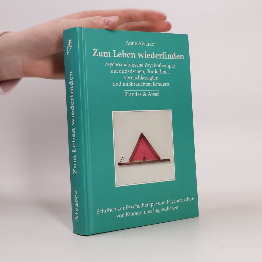 Anne Alvarez Schriften zur Psychotherapie und Psychoanalyse von Kindern und Jugendlichen - 2: Zum Leben wiederfinden