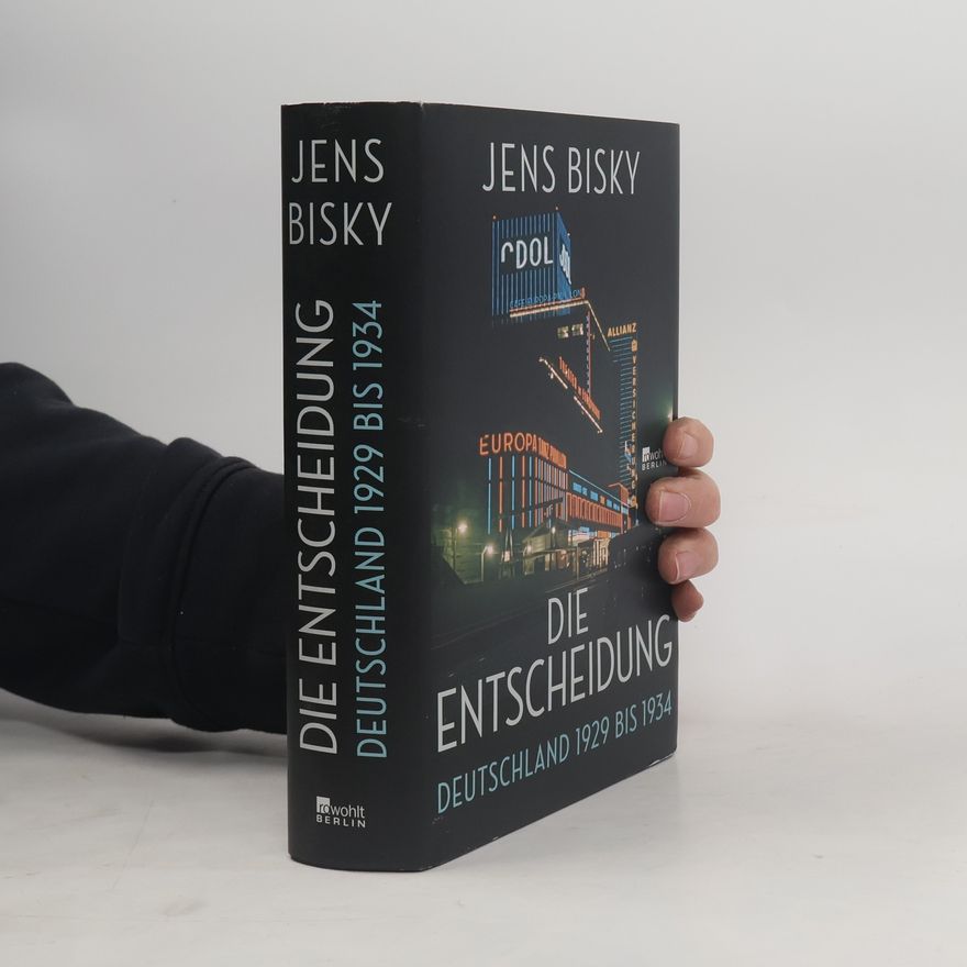 Jens Bisky Die Entscheidung. Deutschland 1929 bis 1934
