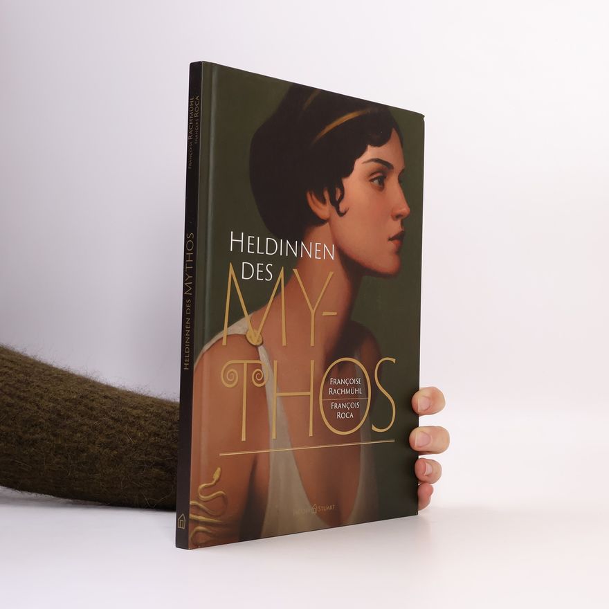 Françoise Rachmühl Heldinnen des Mythos