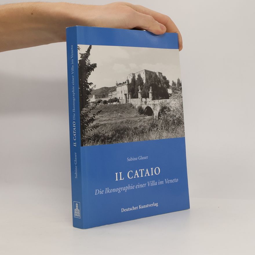 Sabine Glaser Il Cataio. Die Ikonographie einer Villa im Veneto. Kunstwissenschaftliche Studien Bd. 96.