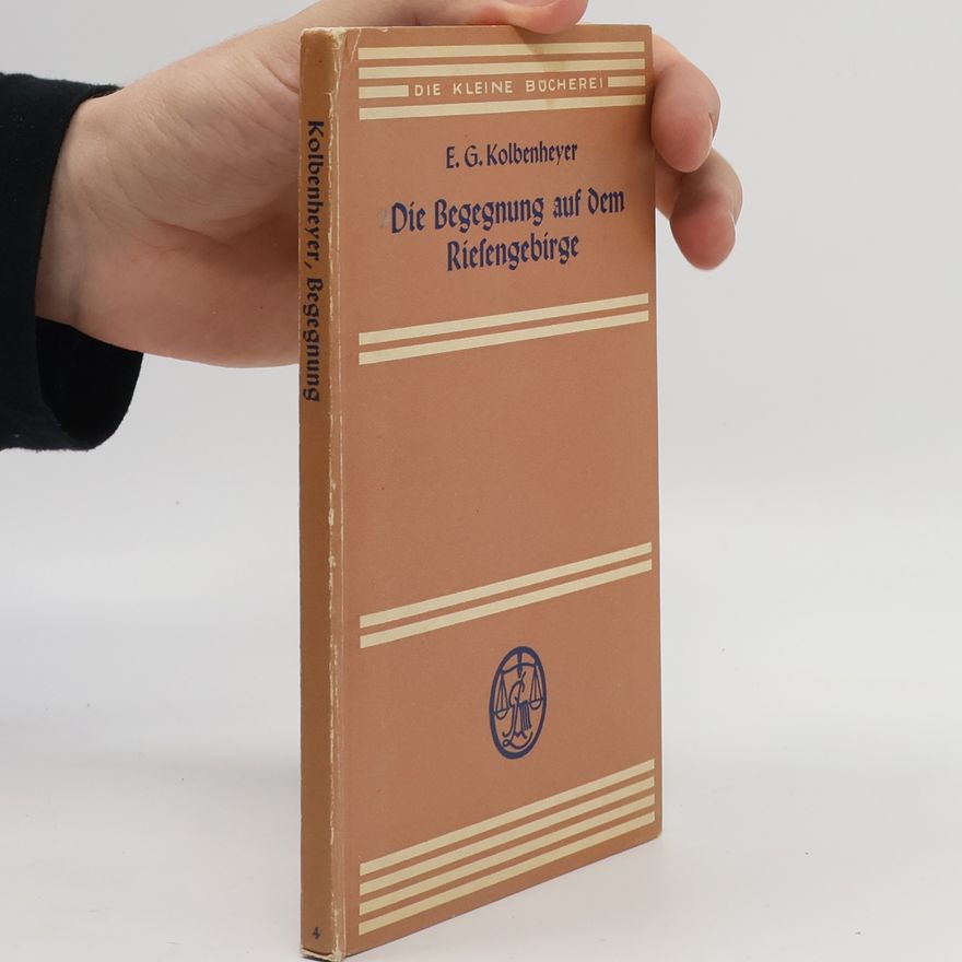 Erwin Guido Kolbenheyer Die Begegnung auf dem Riefengebirge : Novelle