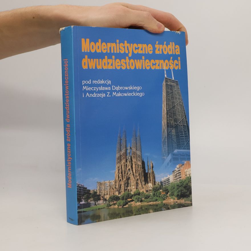 Andrzej Makowiecki Modernistyczne źródła dwudziestowieczności