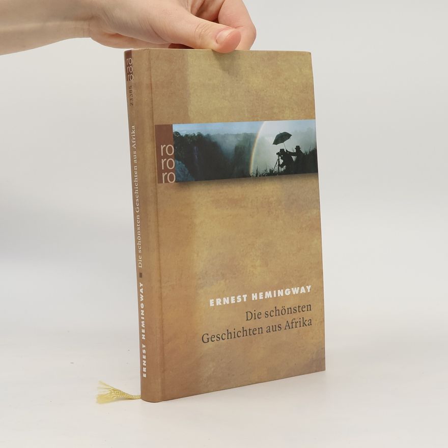 Ernest Hemingway Die schönsten Geschichten aus Afrika