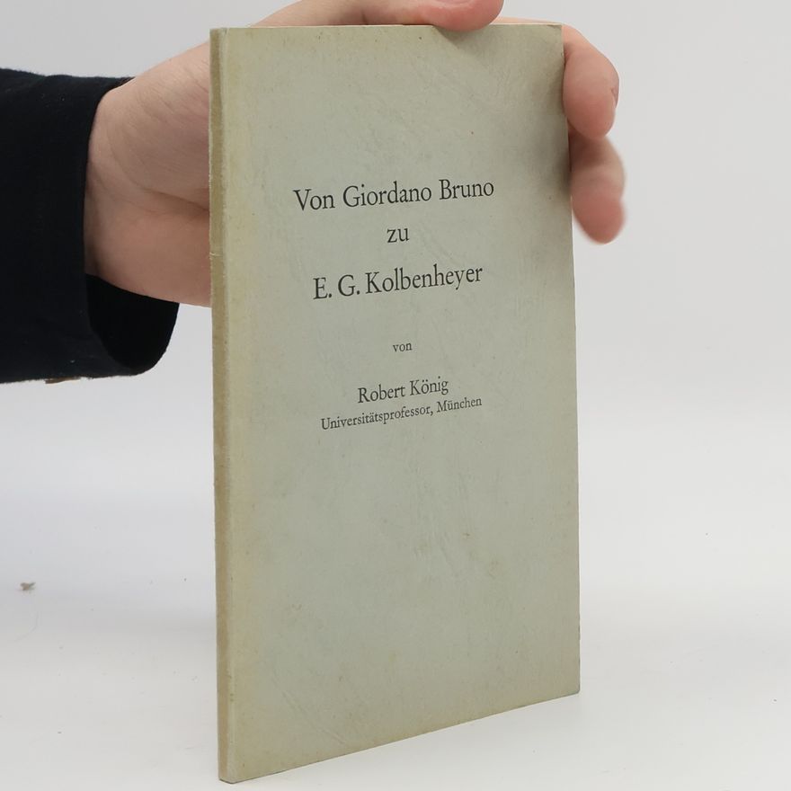 Robert König Von Giordano Bruno zu E. G. Kolbenheyer