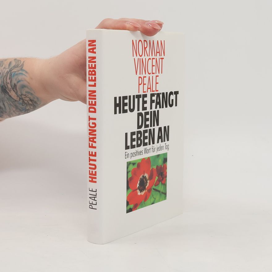 Norman Vincent Peale Heute fängt dein Leben an