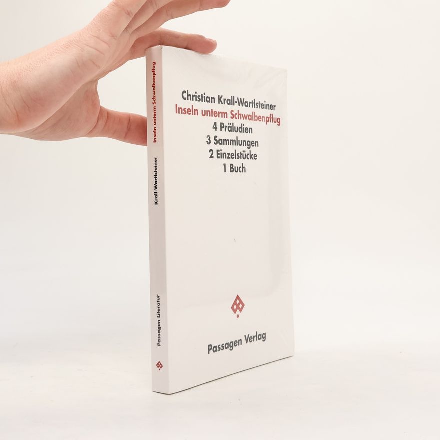 Christian Krall-Wartlsteiner Inseln unterm Schwalbenpflug. 4 Präludien, 3 Sammlungen, 2 Einzelstücke, 1 Buch