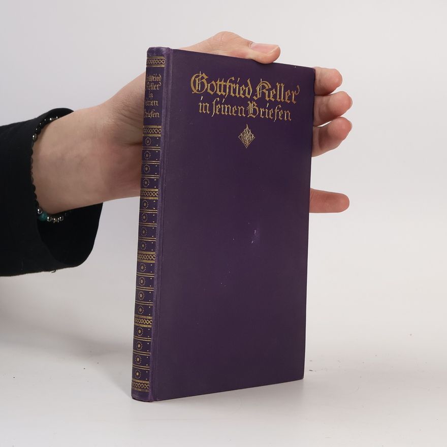 Gottfried Keller Gottfried Keller in seinen Briefen