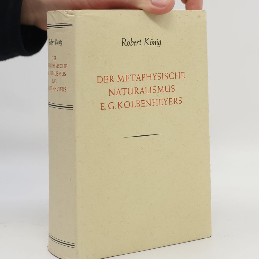 Robert König Der metaphysische Naturalismus E. G. Kolbenheyers