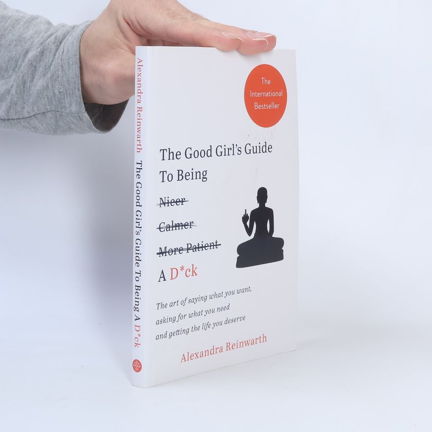 Alexandra Reinwarth The Good Girl's Guide to Being Nicer, Calmer More Patient [durchgestrichen] a D*ck