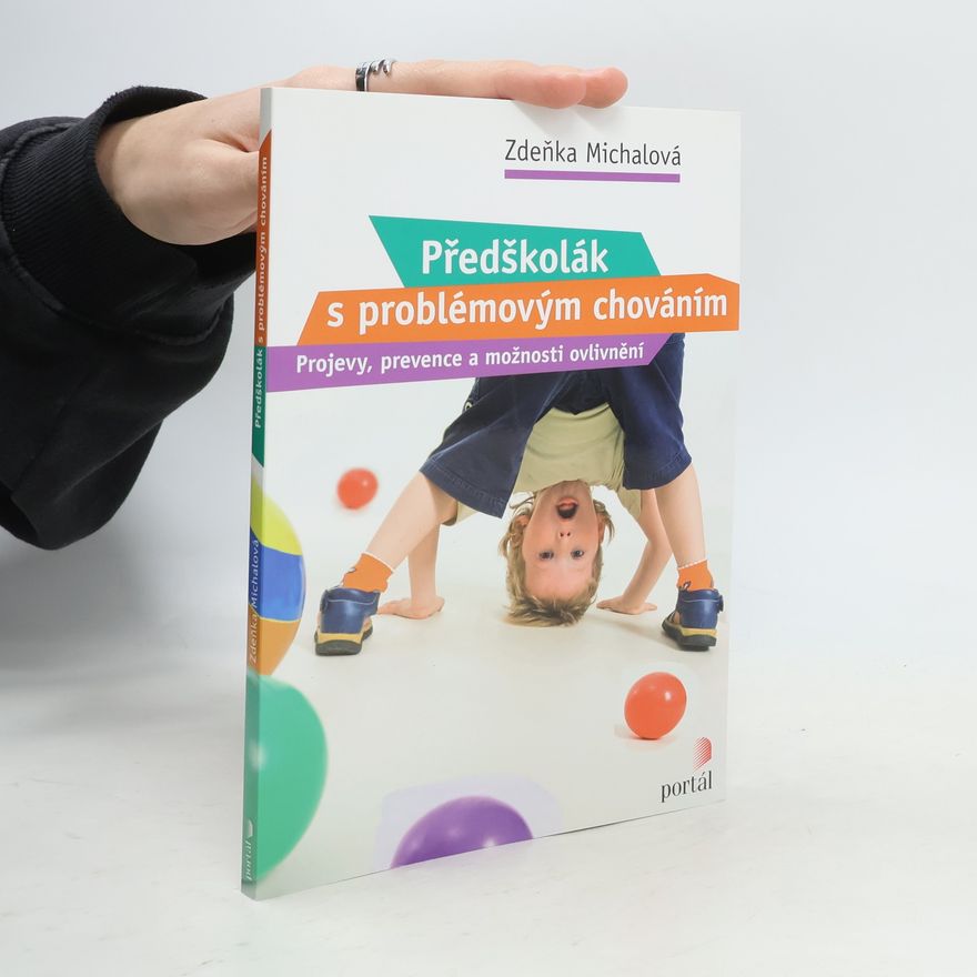 Zdeňka Michalová Předškolák s problémovým chováním: Projevy, prevence a možnosti ovlivnění