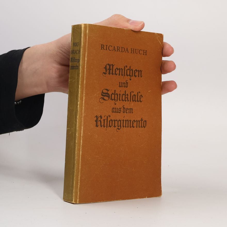 Ricarda Huch Menschen und Schicksale aus dem Risorgimento