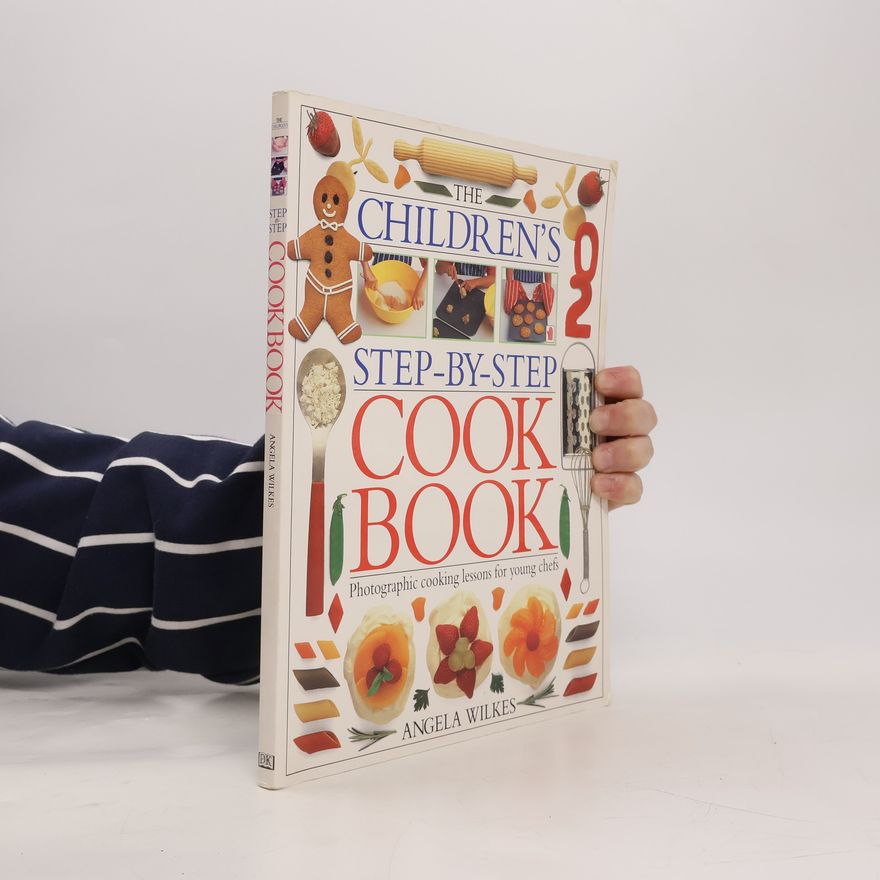 Angela Wilkes The Children's Step-By-Step Cookbook