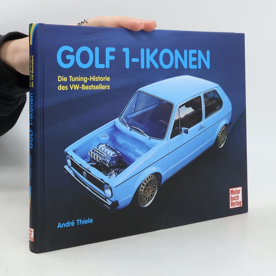 André Thiele Golf 1-Ikonen. Die Tuning-Historie des VW-Bestsellers