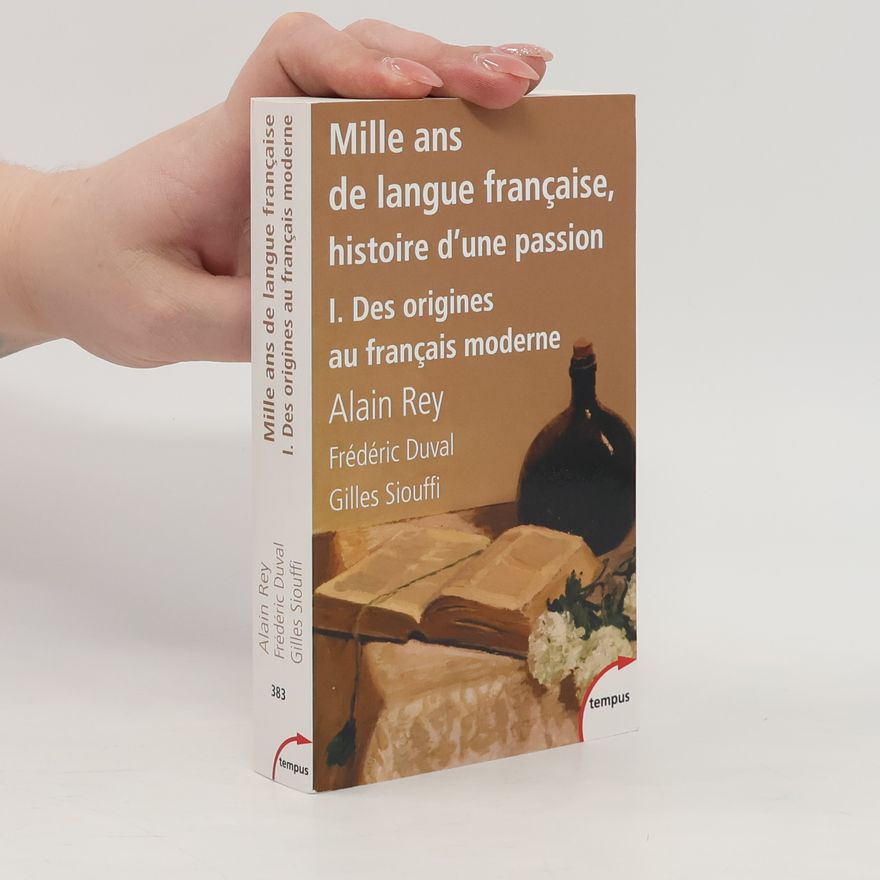 Frederic Duval Mille ans de langue française, histoire d'une passion - 1: Mille ans de langue française