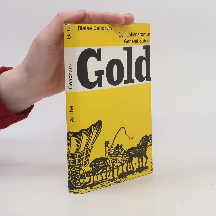 Blaise Cendrars Gold: Der Lebensroman des General Suters