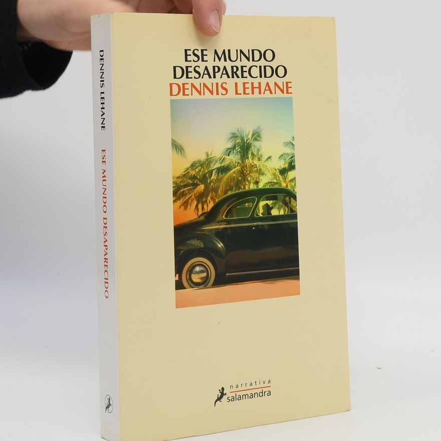 Dennis Lehane Salamandra Narrativa: Ese mundo desaparecido