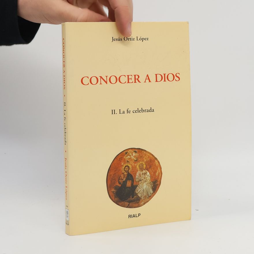 Jesús Ortiz López Conocer a Dios - 2: La fe celebrada