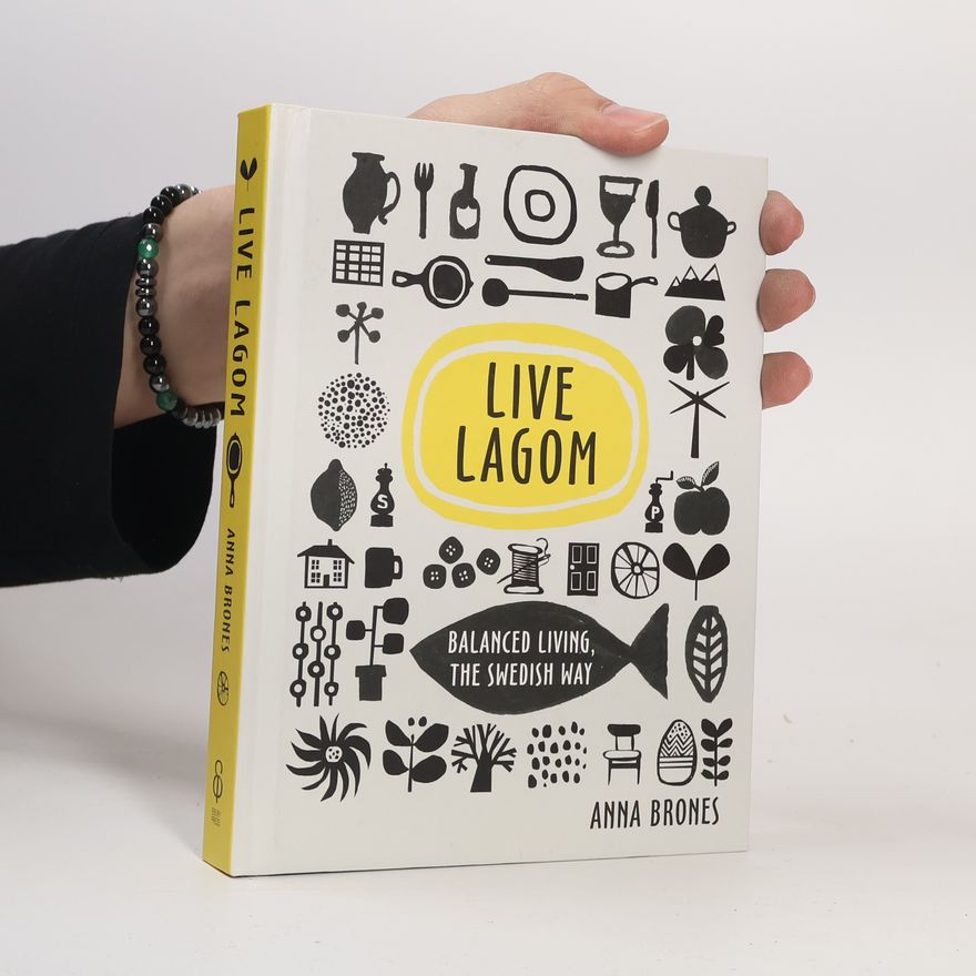 Anna Brones Live Lagom: Balanced Living, the Swedish Way