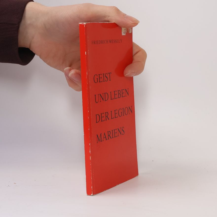 Friedrich Wessely Geist und Leben der Legion Mariens
