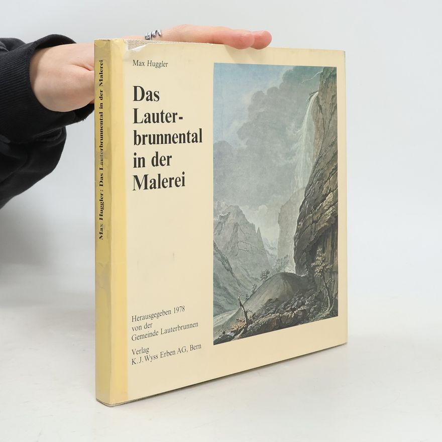 Max Huggler Das Lauterbrunnental in der Malerei