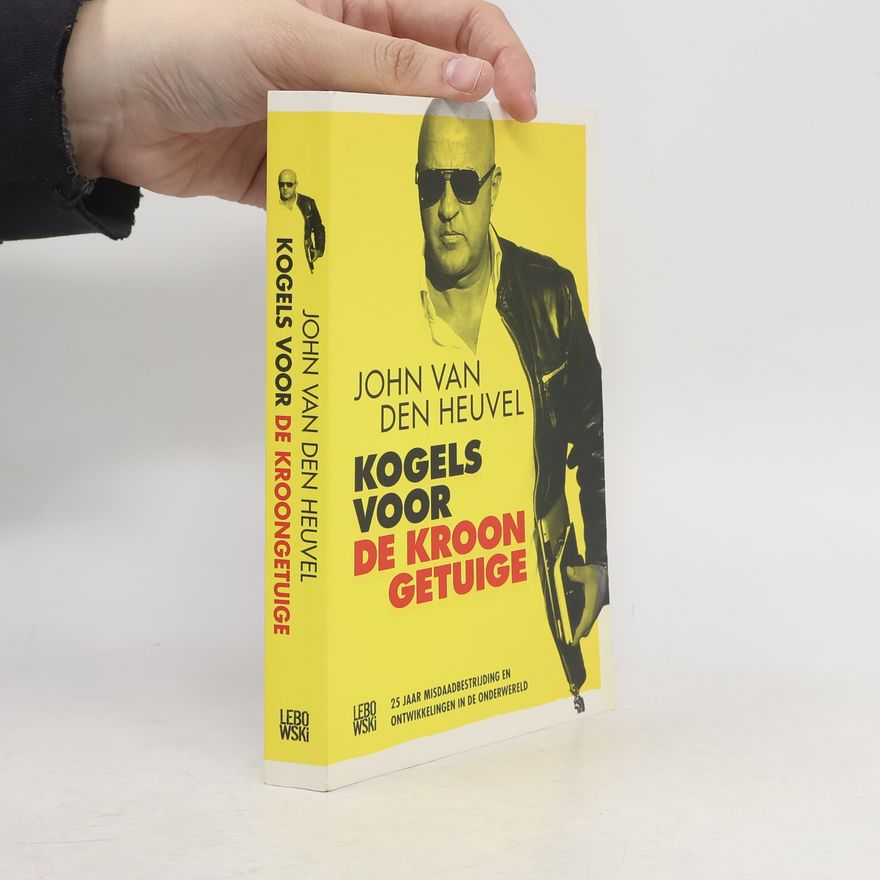 John van den Heuvel Kogels voor de kroongetuige