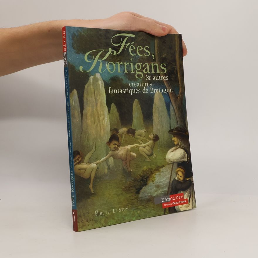 Philippe Le Stum Fées, Korrigans et autres créatures fantastiques de bretagne