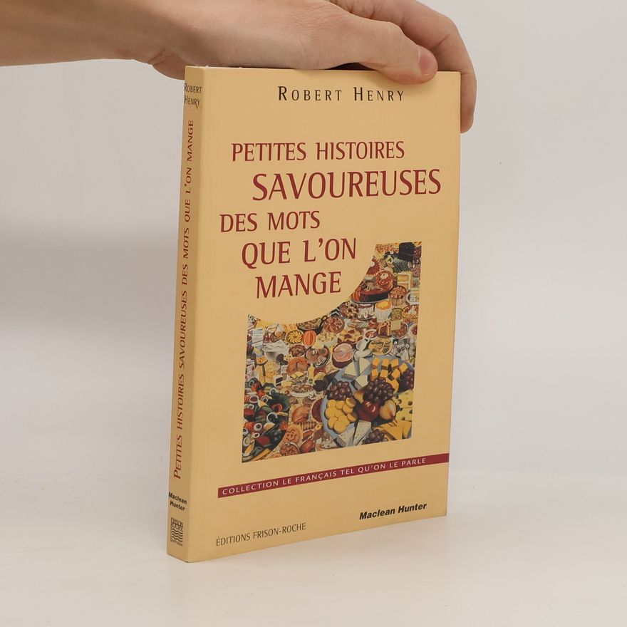 Robert Henry Petites histoires savoureuses des mots que l'on mange