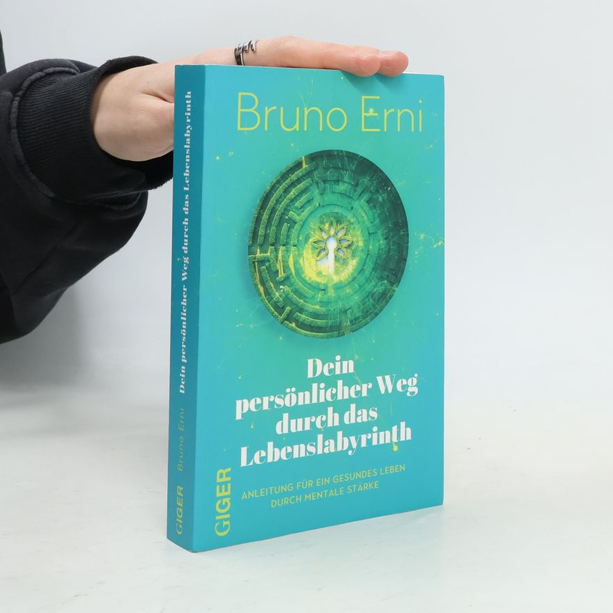 Bruno Erni Dein persönlicher Weg durch das Lebenslabyrinth