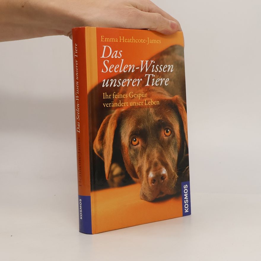 Emma Heathcote-James Das Seelen-Wissen unserer Tiere