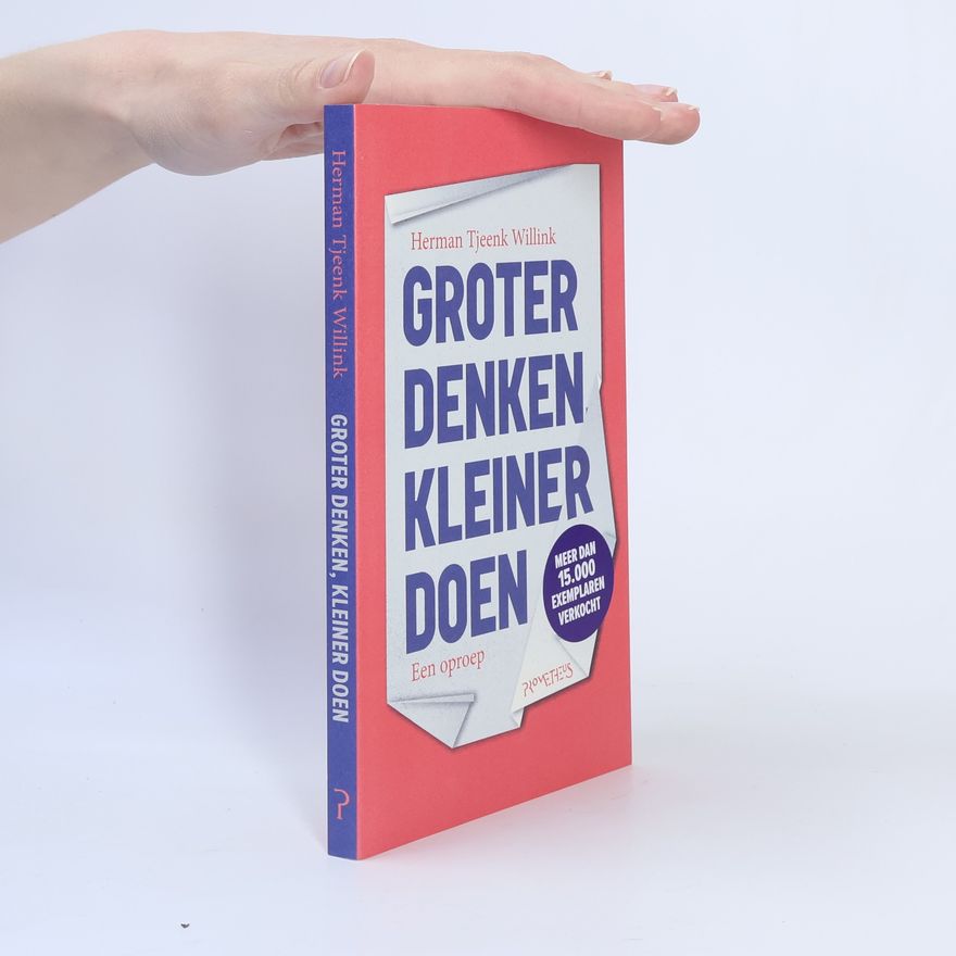 Herman Diederik Tjeenk Willink Groter denken, kleiner doen